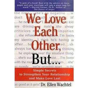 We Love Each Other, But . . .: Simple Secrets to Strengthen Your Relationship and Make Love Last, Paperback - Ellen Wachtel imagine