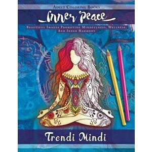Inner Peace: Adult Coloring Books: Beautiful Images Promoting Mindfulness, Wellness, and Inner Harmony (Yoga and Hindu Inspired Drawings Included), Pa imagine