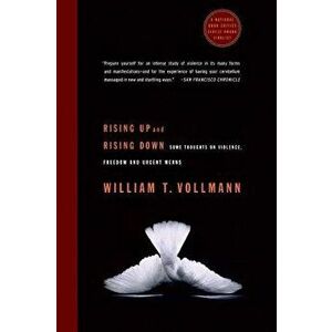 Rising Up and Rising Down: Some Thoughts on Violence, Freedom and Urgent Means, Paperback - William T. Vollmann imagine
