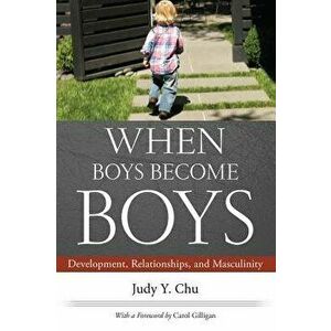 When Boys Become Boys: Development, Relationships, and Masculinity, Paperback - Judy Y. Chu imagine