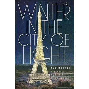 Winter in the City of Light: A search for self in retirement, Paperback - Sue Harper imagine