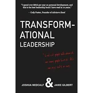 Transformational Leadership: * Lot's of People Talk about It, Not Many People Live It. It's Not Sexy, Soft, or Easy., Paperback - Joshua Medcalf imagine