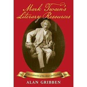 Mark Twain's Literary Resources: A Reconstruction of His Library and Reading, Hardcover - Alan Gribben imagine