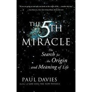 The Fifth Miracle: The Search for the Origin and Meaning of Life, Paperback - Paul Davies imagine
