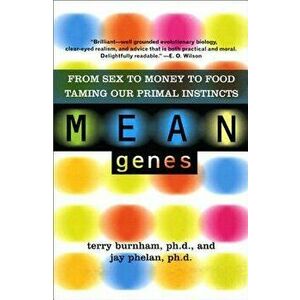Mean Genes: From Sex to Money to Food: Taming Our Primal Instincts, Paperback - Terry Burnham imagine