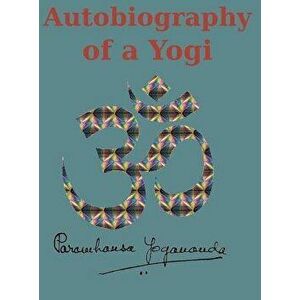 Autobiography of a Yogi: Reprint of the Original (1946) Edition, Hardcover - Paramahansa Yogananda imagine
