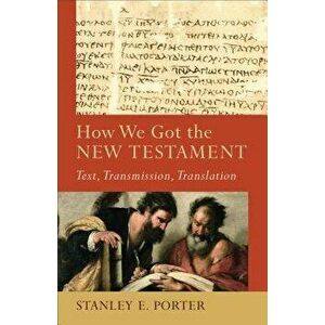 How We Got the New Testament: Text, Transmission, Translation - Stanley E. Porter imagine