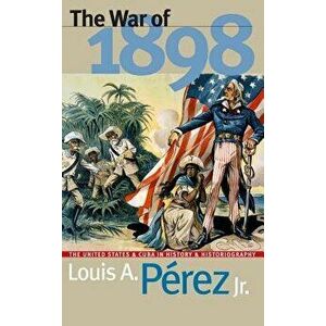 War of 1898, Paperback - Louis A. Perez imagine