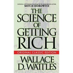 The Science of Getting Rich (Original Classic Edition), Paperback - Wallace D. Wattles imagine