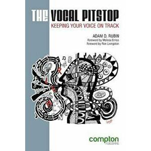 The Vocal Pitstop: Keeping Your Voice on Track, Paperback - Adam D. Rubin imagine