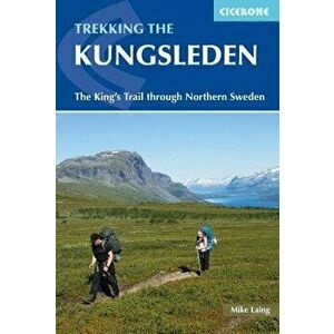 The Kungsleden - Walking Sweden's Royal Trail, Paperback - Mike Laing imagine