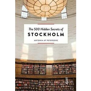 The 500 Hidden Secrets of Stockholm, Paperback - Antonia Af Petersens imagine