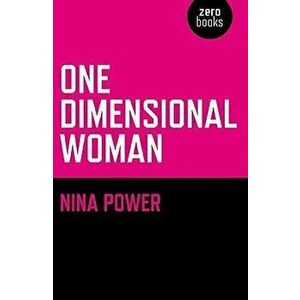 One-Dimensional Woman, Paperback - Nina Power imagine