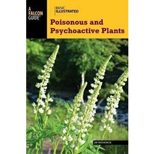 Basic Illustrated Poisonous and Psychoactive Plants, Paperback - Jim Meuninck imagine