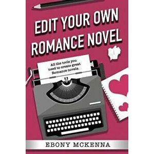 Edit Your Own Romance Novel, Paperback - Ebony McKenna imagine