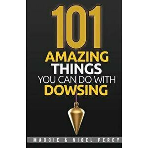 101 Amazing Things You Can Do with Dowsing, Paperback - Nigel Percy imagine