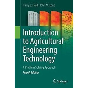 Introduction to Agricultural Engineering Technology: A Problem Solving Approach, Paperback - Harry L. Field imagine