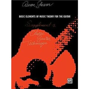Classic Guitar Technique -- Supplement 2: Basic Elements of Music Theory for the Guitar, Paperback - Aaron Shearer imagine