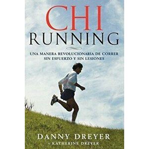 Chirunning: Una Manera Revolucionaria de Correr Sin Esfuerzo Y Sin Lesiones, Paperback - Danny Dreyer imagine