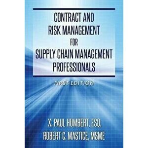 Contract and Risk Management for Supply Chain Management Professionals, Paperback - Esq X. Paul Humbert imagine