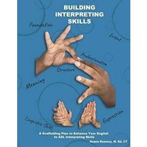 Building Interpreting Skills: A Scaffolding Plan to Enhance Your English to ASL Interpreting Qualifications, Paperback - Duane Rumsey M. Ed imagine