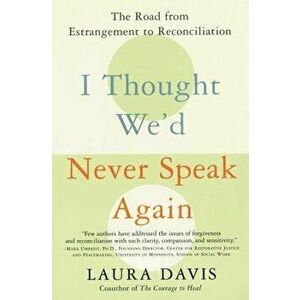 I Thought We'd Never Speak Again: The Road from Estrangement to Reconciliation, Paperback - Laura Davis imagine