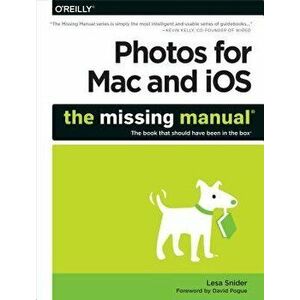 Photos for Mac and Ios: The Missing Manual, Paperback - Lesa Snider imagine
