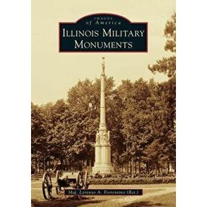 Illinois Military Monuments, Paperback - Major Lorenzo a. Fiorentino (Ret ). imagine