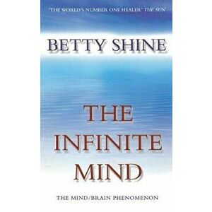 The Infinite Mind, Paperback - Betty Shine imagine