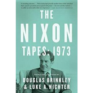 The Nixon Tapes: 1973, Paperback - Douglas Brinkley imagine