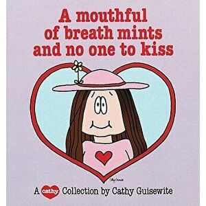 A Mouthful of Breath Mints and No One to Kiss, Paperback - Cathy Guisewite imagine