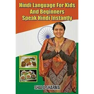 Hindi Language for Kids and Beginners: Speak Hindi Instantly, Paperback - Shalu Sharma imagine