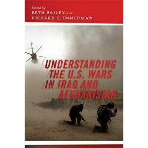 Understanding the U.S. Wars in Iraq and Afghanistan, Paperback - Beth Bailey imagine