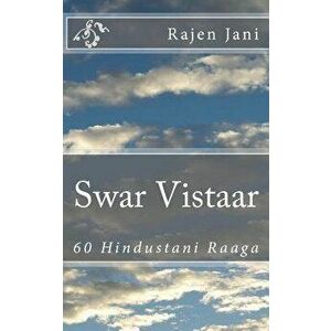 Swar Vistaar: 60 Hindustani Raaga, Paperback - Rajen Jani imagine