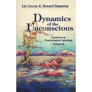 Dynamics of the Unconscious: Seminars in Psychological Astrology, Vol. 2, Paperback - Liz Greene imagine