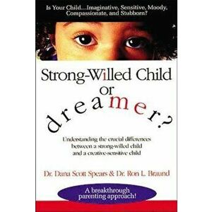 Strong-Willed Child or Dreamer?, Paperback - Dana Spears imagine
