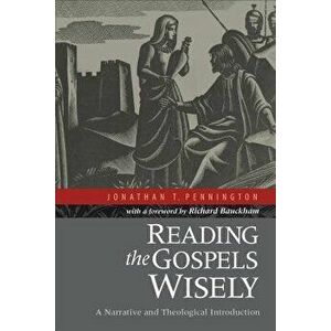 Reading the Gospels Wisely: A Narrative and Theological Introduction, Paperback - Jonathan T. Pennington imagine