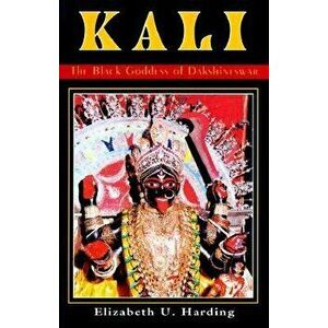 Kali: The Black Goddess of Dakshineswar, Paperback - Elizabeth U. Harding imagine