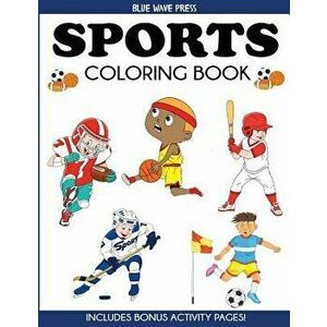Sports Coloring Book: For Kids, Football, Baseball, Soccer, Basketball, Tennis, Hockey - Includes Bonus Activity Pages, Paperback - Blue Wave Press imagine