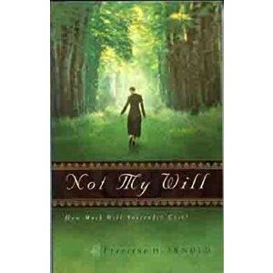 Not My Will: How Much Will Surrender Cost, Paperback - Francena H. Arnold imagine