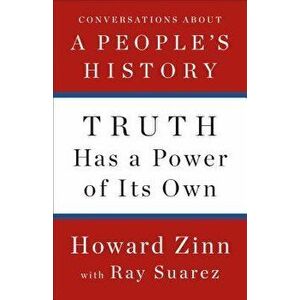 Truth Has a Power of Its Own: Conversations about a People's History, Hardcover - Howard Zinn imagine