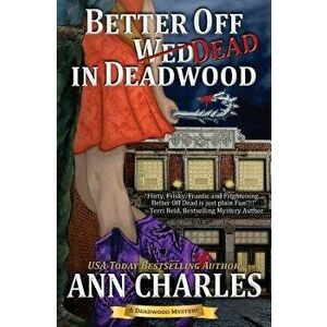 Better Off Dead in Deadwood, Paperback - Ann Charles imagine