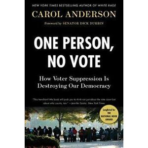 One Person, No Vote: How Voter Suppression Is Destroying Our Democracy, Paperback - Carol Anderson imagine
