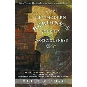 The Modern Heroine's Journey of Consciousness, Paperback - Molly McCord imagine