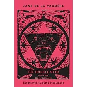 The Double Star and Other Occult Fantasies, Paperback - Jane de la Vaudere imagine
