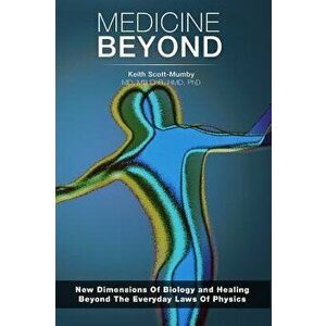 Medicine Beyond: Startling New Dimensions of Health and Healing for the Future, Paperback - Keith Scott-Mumby imagine