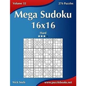 Mega Sudoku 16x16 - Hard - Volume 32 - 276 Puzzles, Paperback - Nick Snels imagine