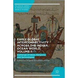 Early Global Interconnectivity Across the Indian Ocean World, Volume II: Exchange of Ideas, Religions, and Technologies, Hardcover - Angela Schottenha imagine