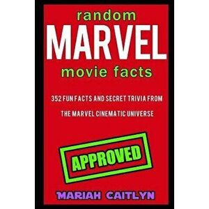 Random Marvel Movie Facts: 352 Fun Facts and Secret Trivia from the Marvel Cinematic Universe, Paperback - Mariah Caitlyn imagine