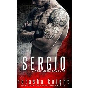 Sergio: A Dark Mafia Romance, Paperback - Natasha Knight imagine